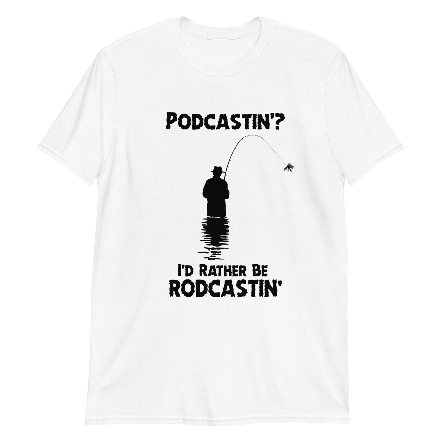 Podcastin'? I'd rather be rodcastin.'