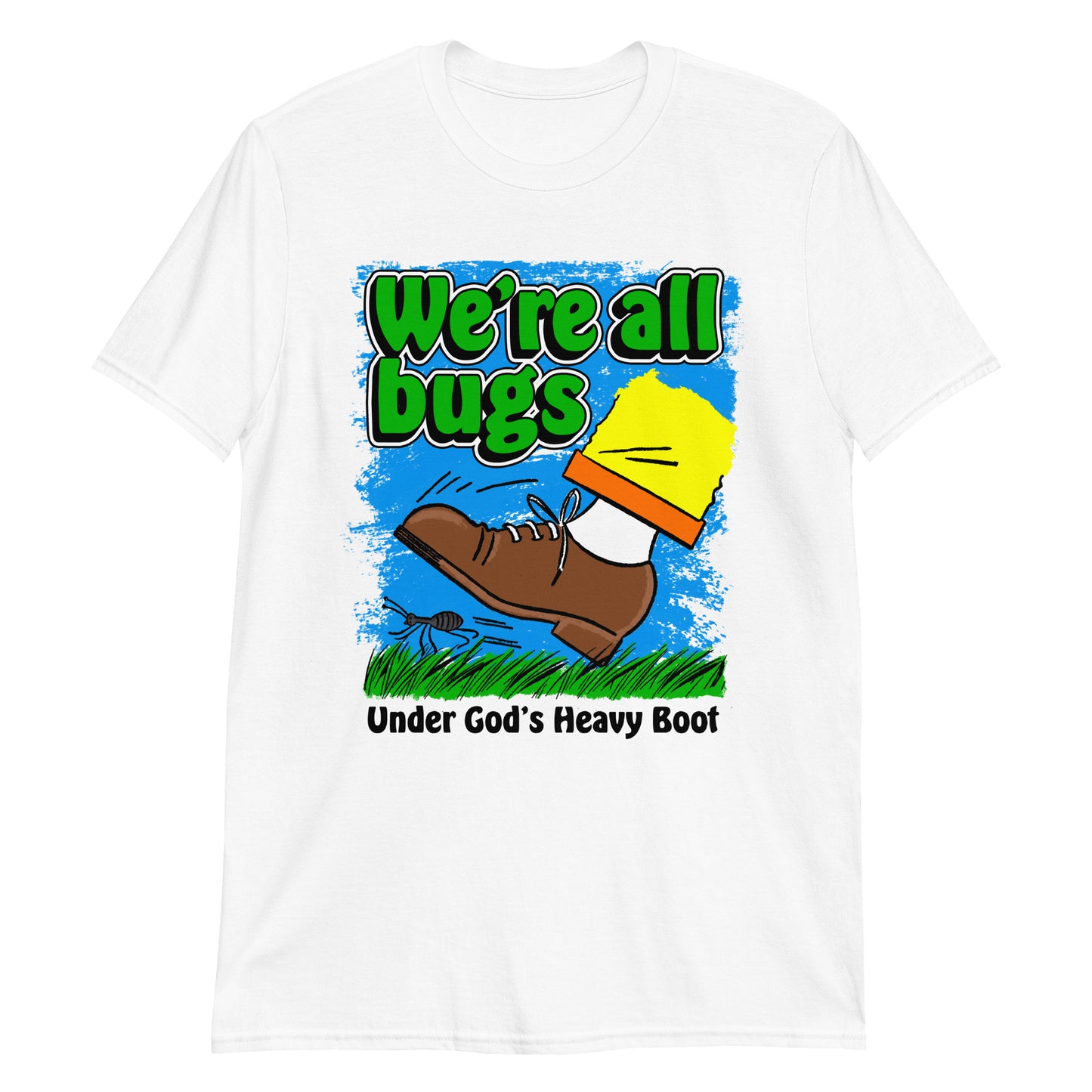 We're All Bugs Under God's Heavy Boot.