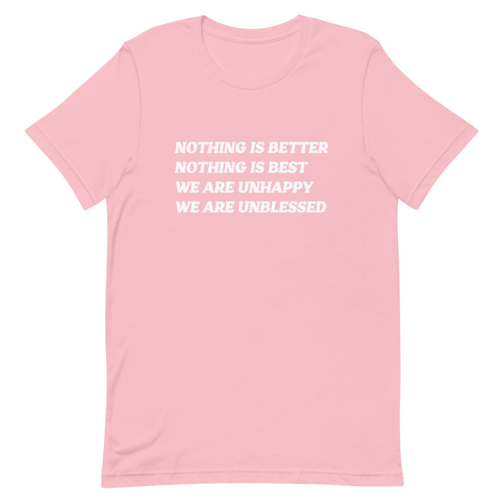 Nothing is better, nothing is best, we are unhappy, we are unblessed.