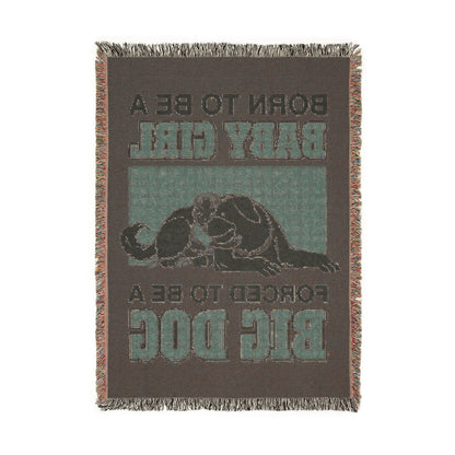 Born To Be A Baby Girl, Forced To Be A Big Dog Woven Blanket.