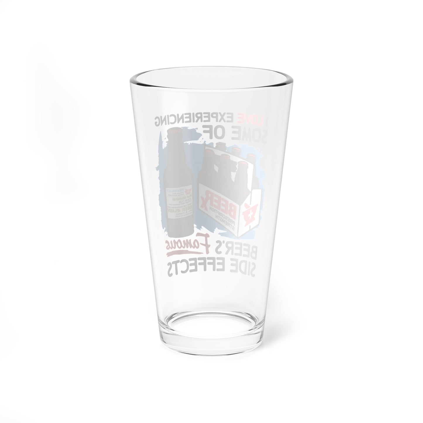 I Love Experiencing Some Of Beer's Famous Side Effects Pint Glass.