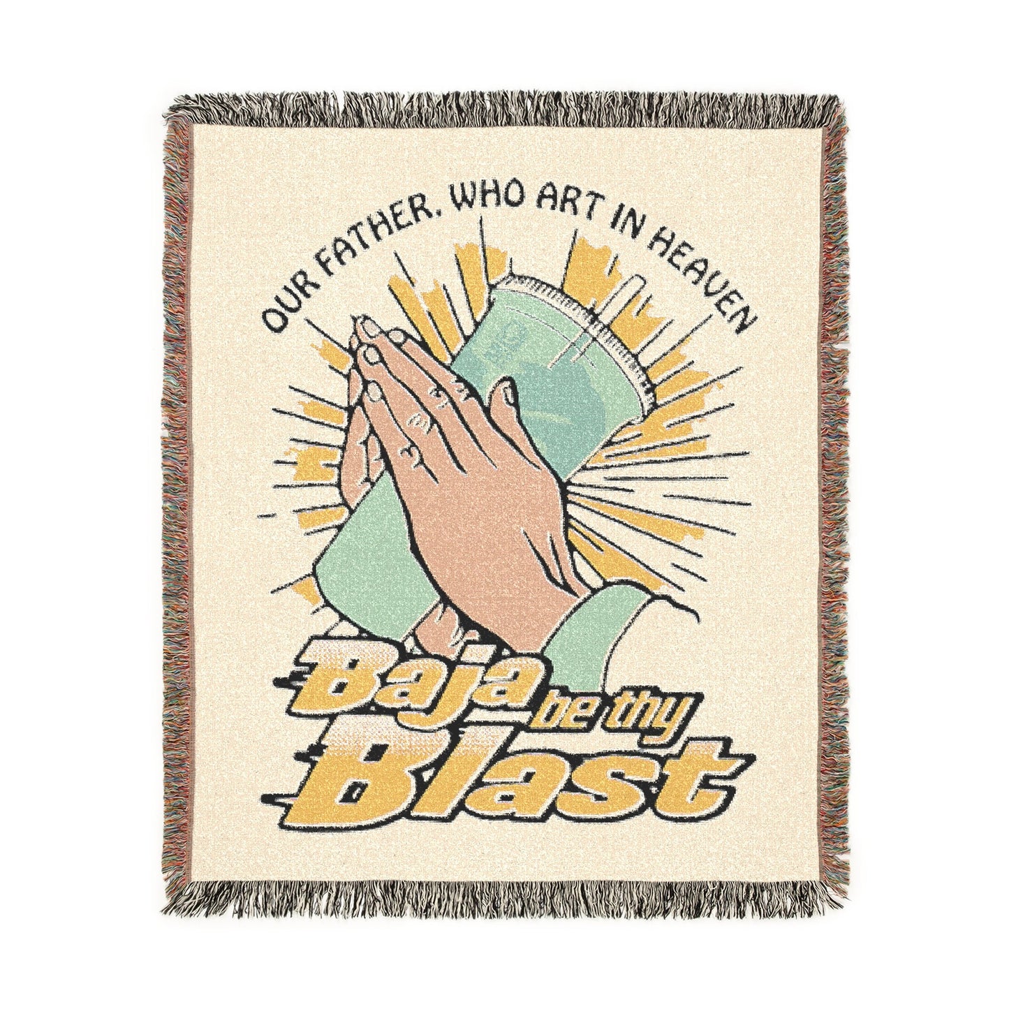 Our Father Who Art In Heaven, Baja Be Thy Blast.