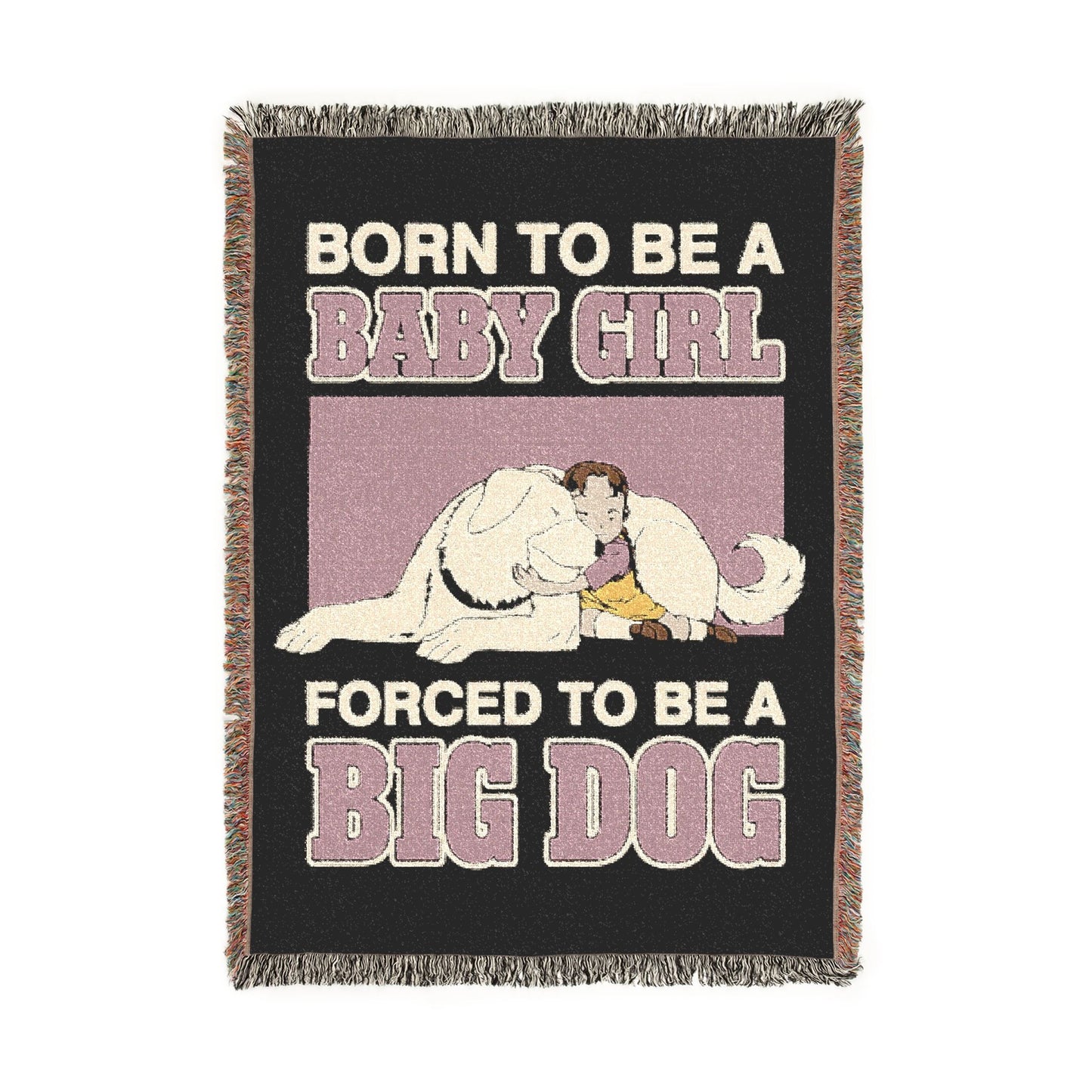 Born To Be A Baby Girl, Forced To Be A Big Dog Woven Blanket.