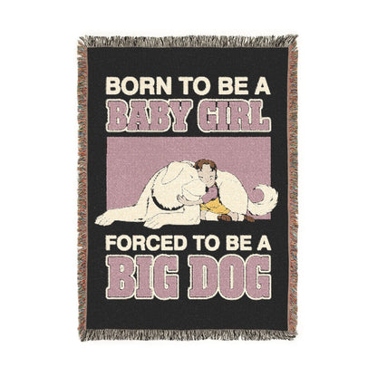 Born To Be A Baby Girl, Forced To Be A Big Dog Woven Blanket.