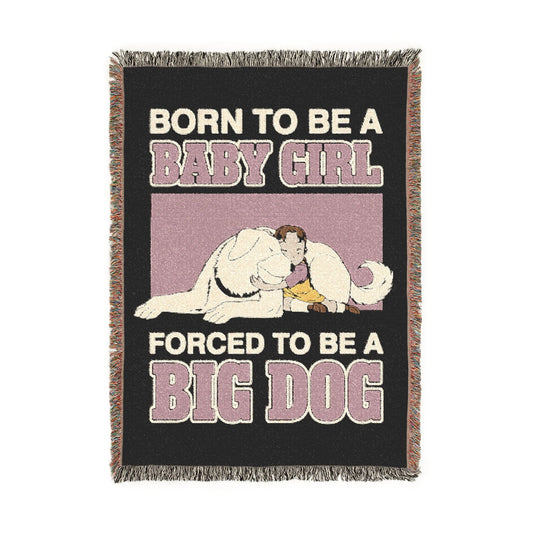 Born To Be A Baby Girl, Forced To Be A Big Dog Woven Blanket.