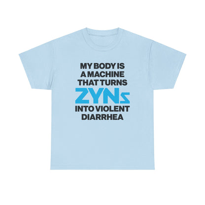 My Body Is A Machine That Turns Zyns Into Violent Diarrhea.