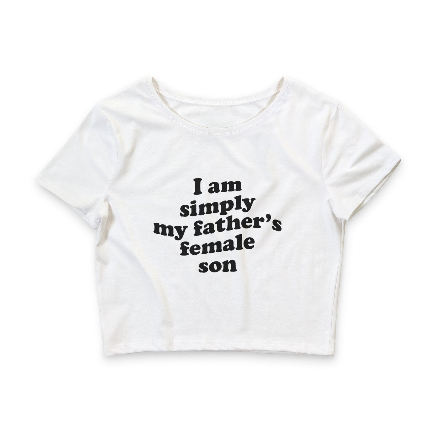 I Am Simply My Father's Female Son Baby Tee.