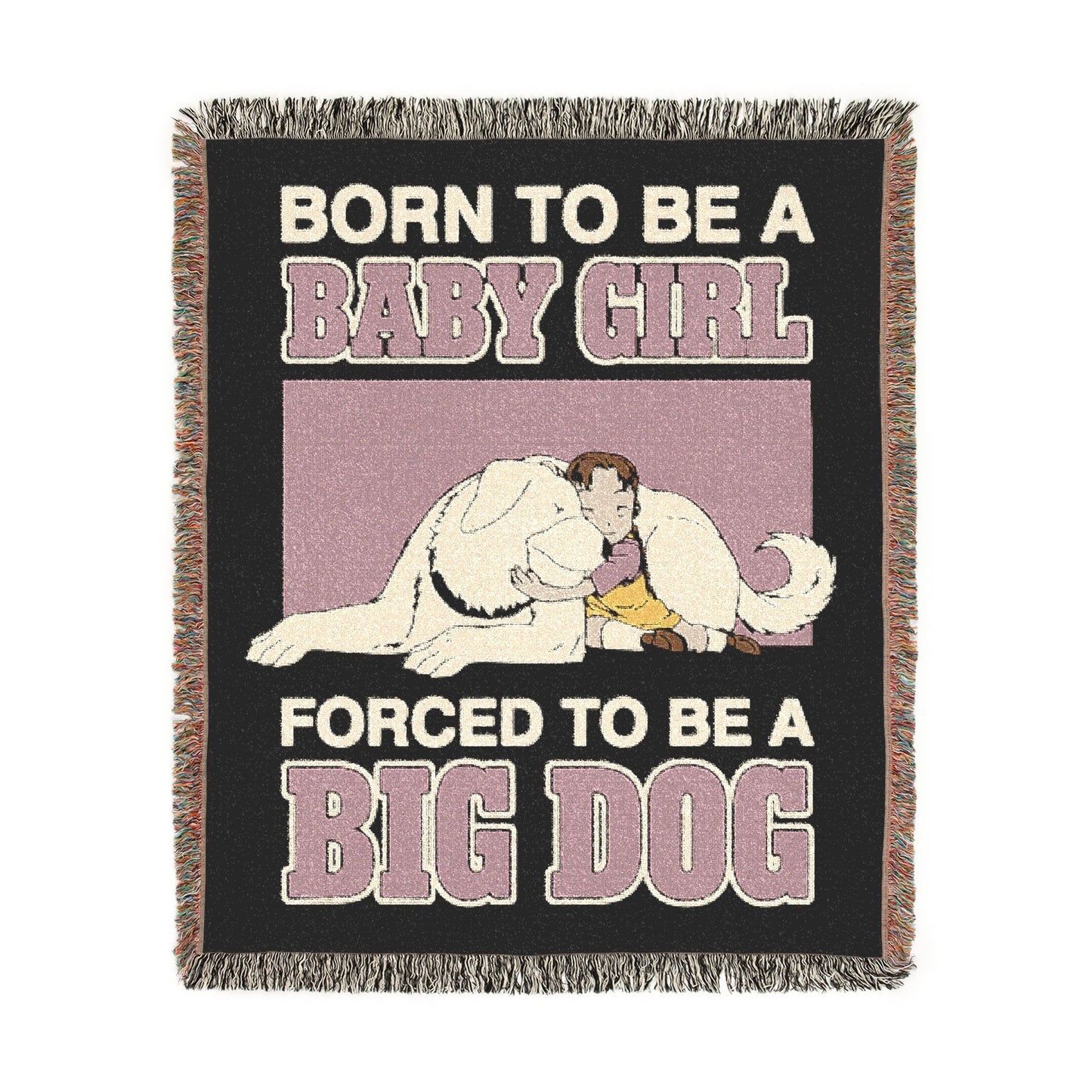 Born To Be A Baby Girl, Forced To Be A Big Dog Woven Blanket.