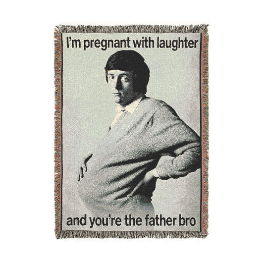 I'm Pregnant With Your Laughter And You're the Father Bro Woven Blanket.