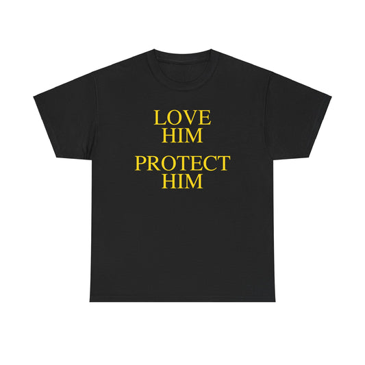 Love Him Protect Him.