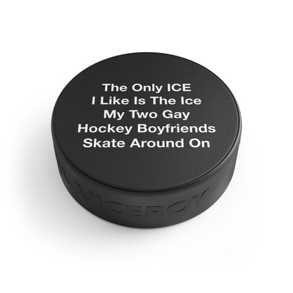 The Only ICE I Like Is The Ice My Two Gay Hockey Boyfriends Skate Around On Hockey Puck.