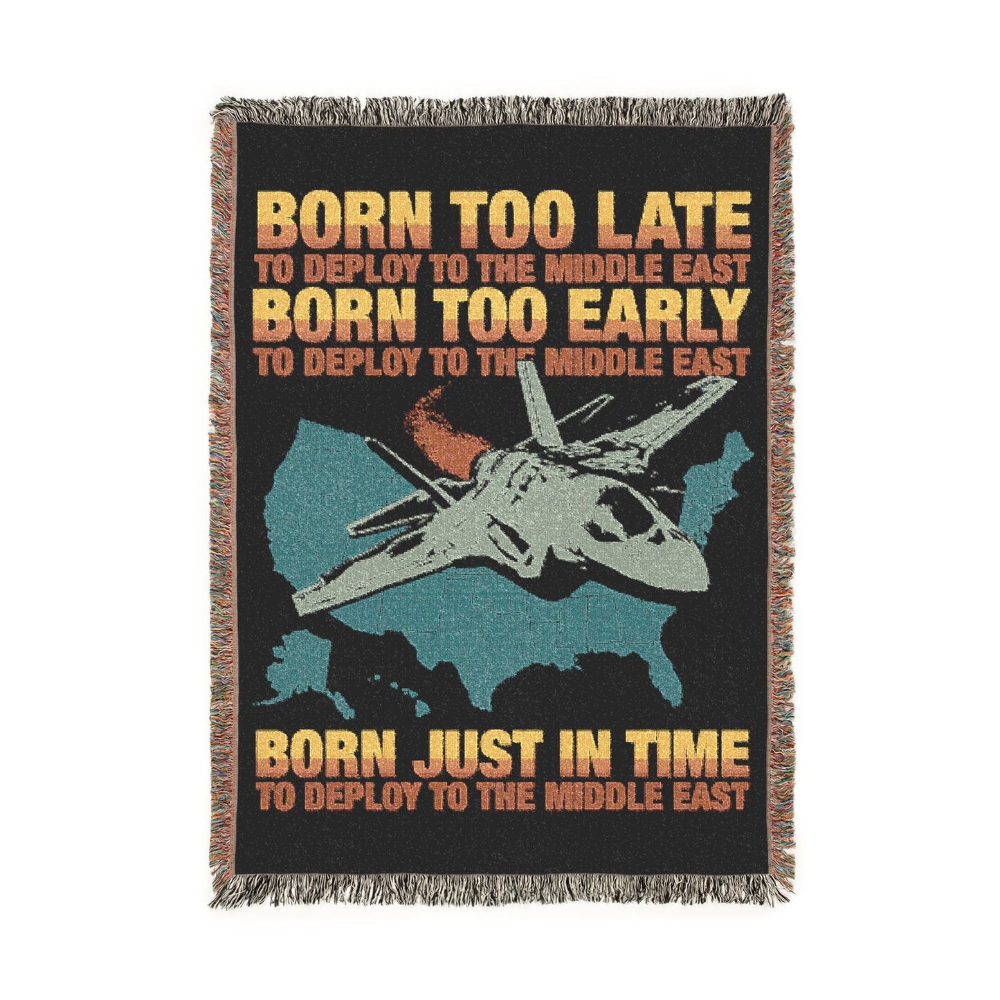 Born Too Late To Deploy To The Middle East Blanket.