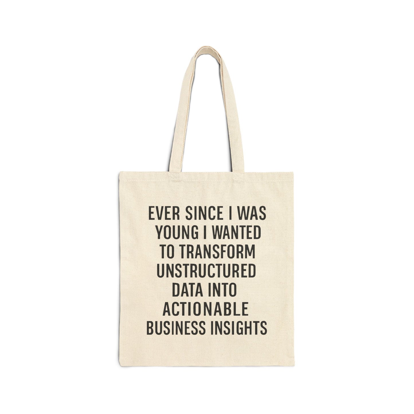 Ever Since I Was Young I Wanted To Transform Unstructured Data Into Actionable Business Insights Tote Bag.