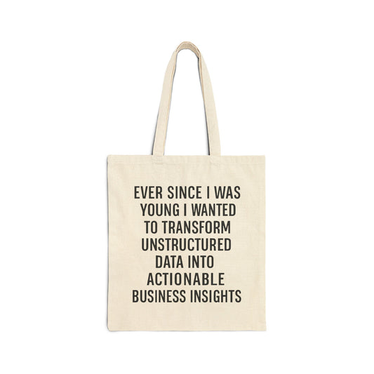 Ever Since I Was Young I Wanted To Transform Unstructured Data Into Actionable Business Insights Tote Bag.