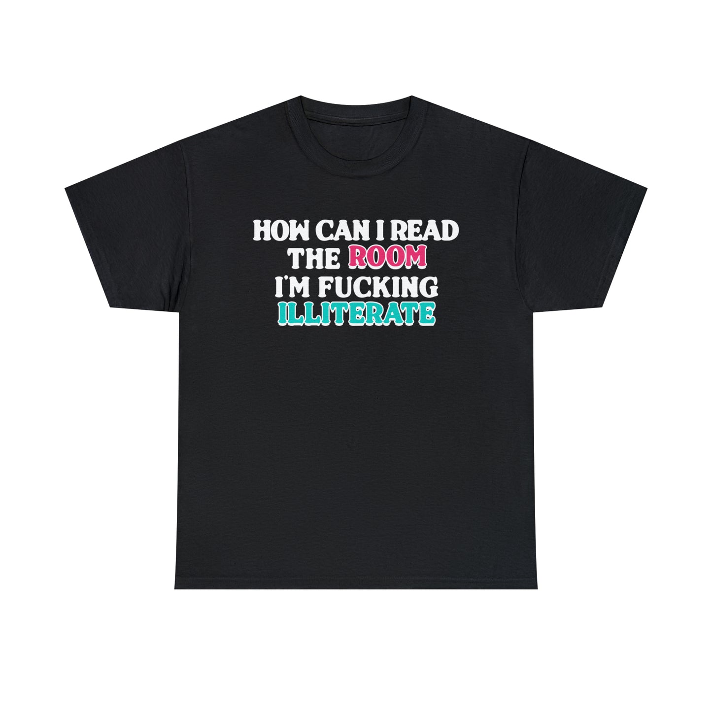 How Can I Read The Room, I'm F’n Illiterate. – Good Shirts