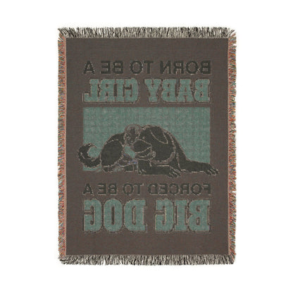 Born To Be A Baby Girl, Forced To Be A Big Dog Woven Blanket.