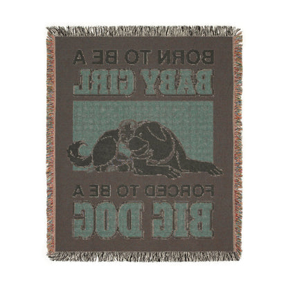Born To Be A Baby Girl, Forced To Be A Big Dog Woven Blanket.
