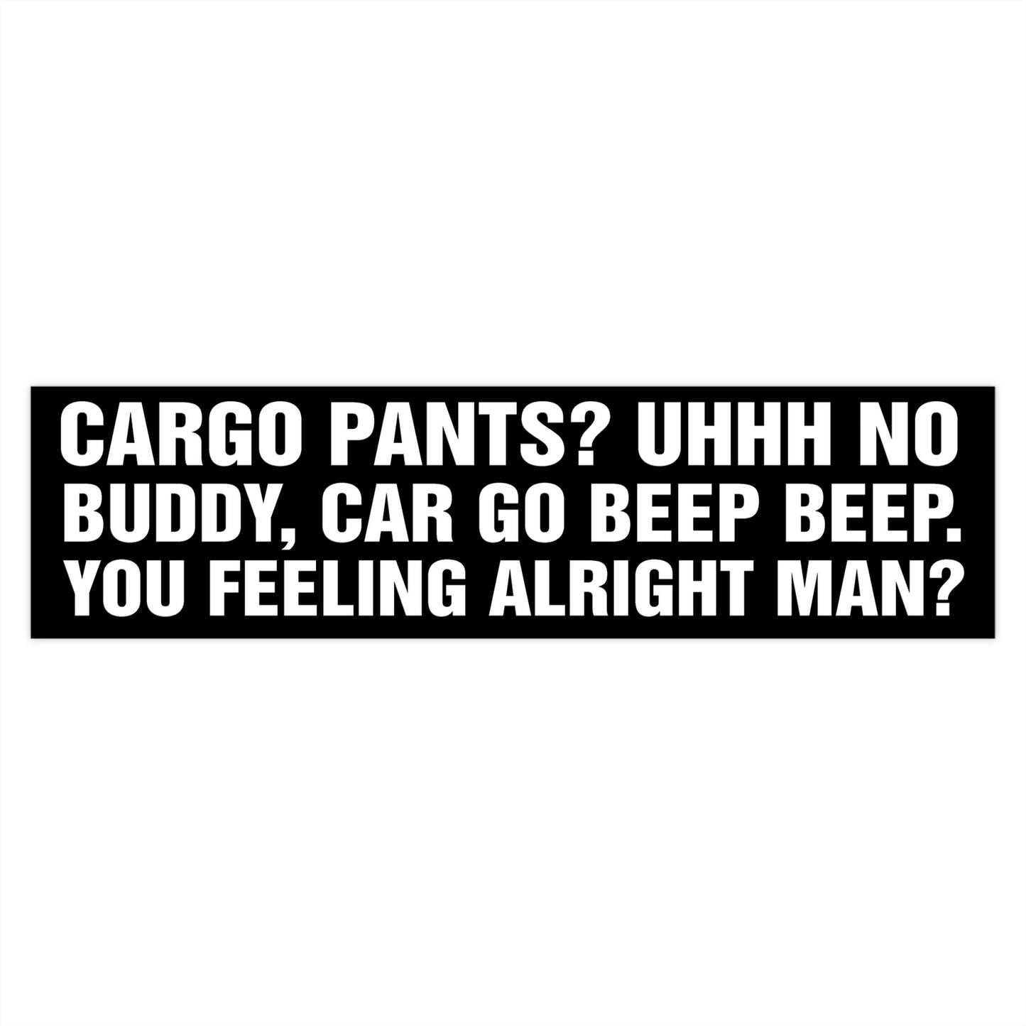 Cargo Pants? Uhhh No Buddy, Car Go Beep Beep Bumper Sticker.