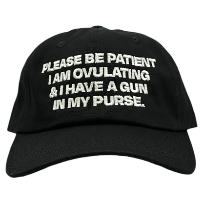 Please Be Patient I Am Ovulating & I Have A Gun In My Purse Hat.