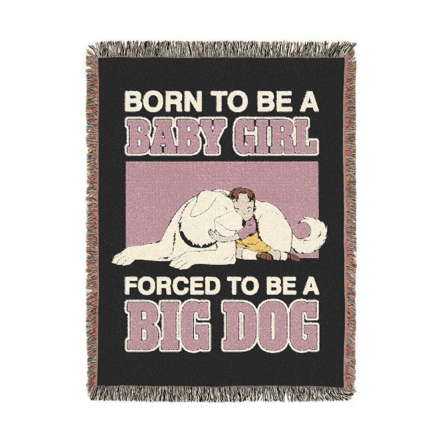 Born To Be A Baby Girl, Forced To Be A Big Dog Woven Blanket.
