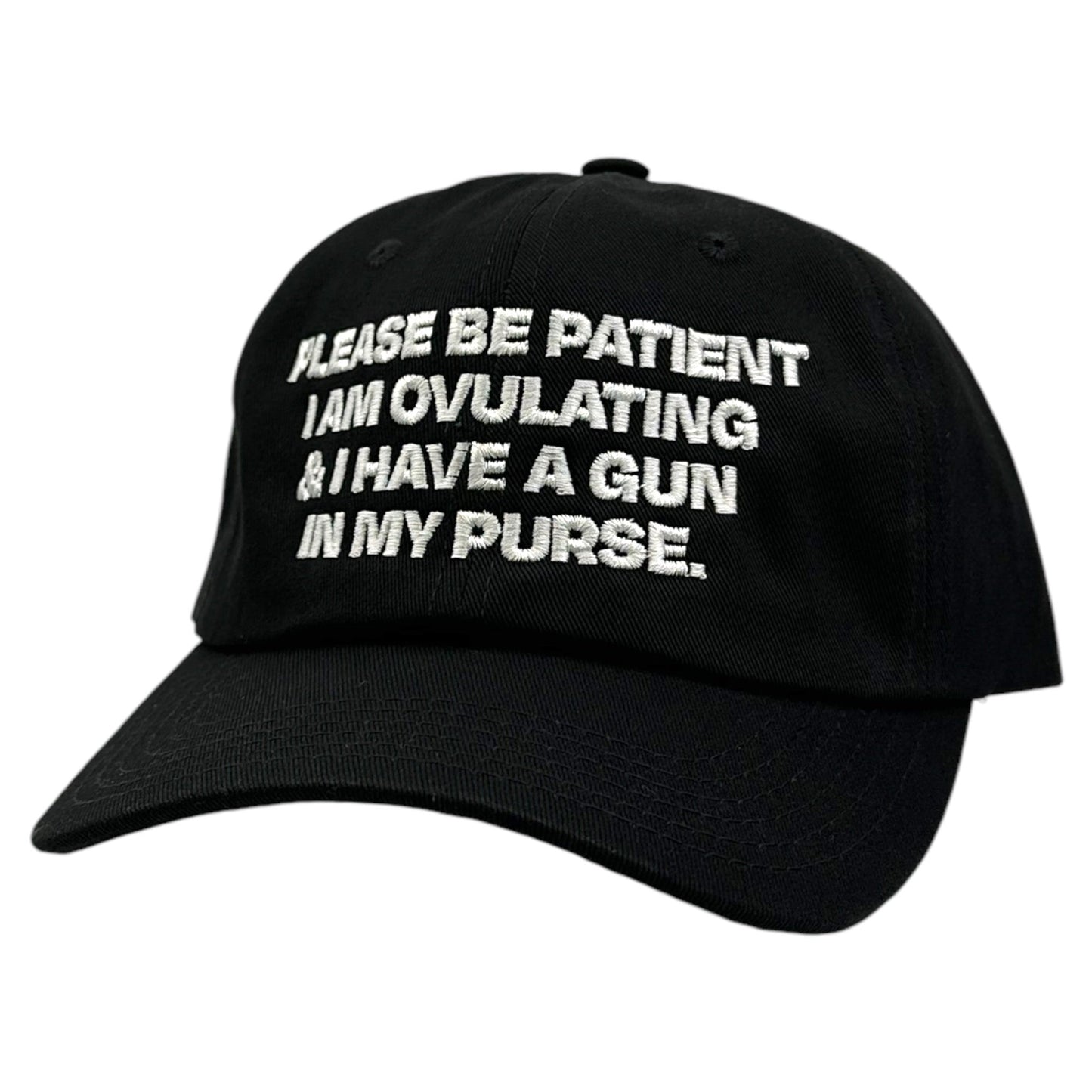 Please Be Patient I Am Ovulating & I Have A Gun In My Purse Hat.