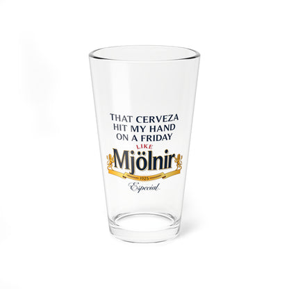 That Cerveza Hit My Hand On A Friday Like Mjolnir Beer Glass.