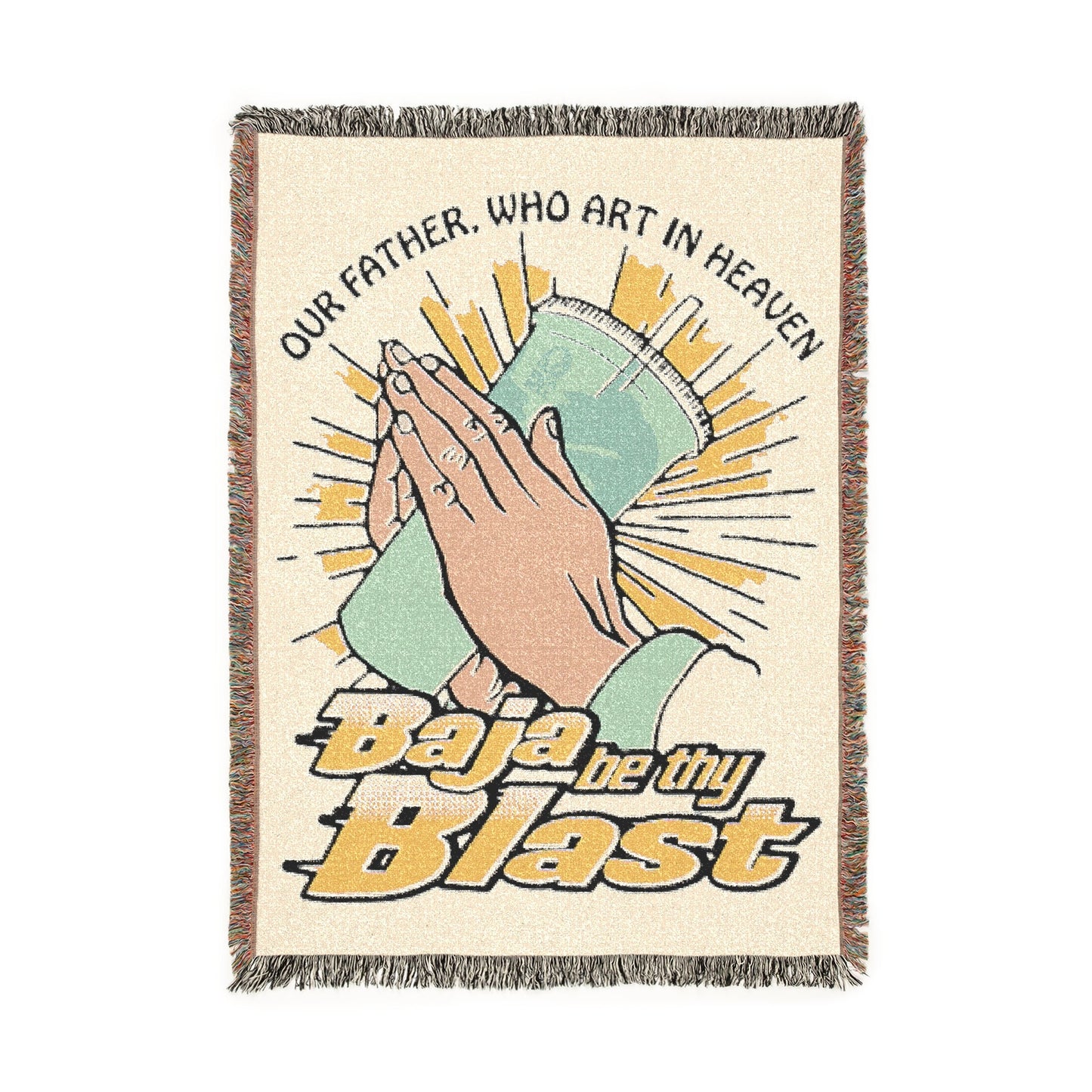 Our Father Who Art In Heaven, Baja Be Thy Blast.