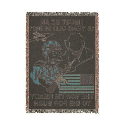 I Must Be An 18 Year Old In 2001 The Way I'm Ready To Die For Bush Woven Blanket.