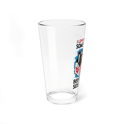 I Love Experiencing Some Of Beer's Famous Side Effects Pint Glass.