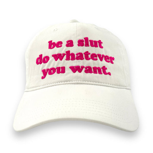 Be A Slut Do Whatever You Want Hat.