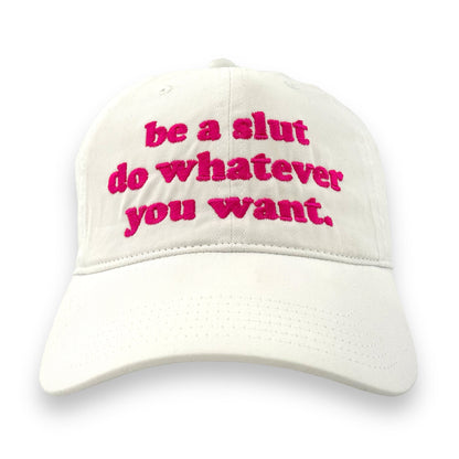 Be A Slut Do Whatever You Want Hat.