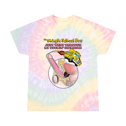 The Magic School Bus Just Went Through My Fuckin' Dickhole (Tie-Dye).