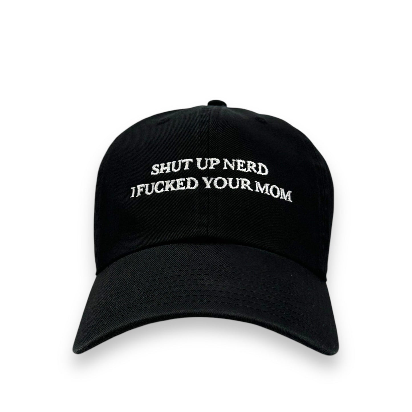 Shut Up Nerd, I Fucked Your Mom Hat.