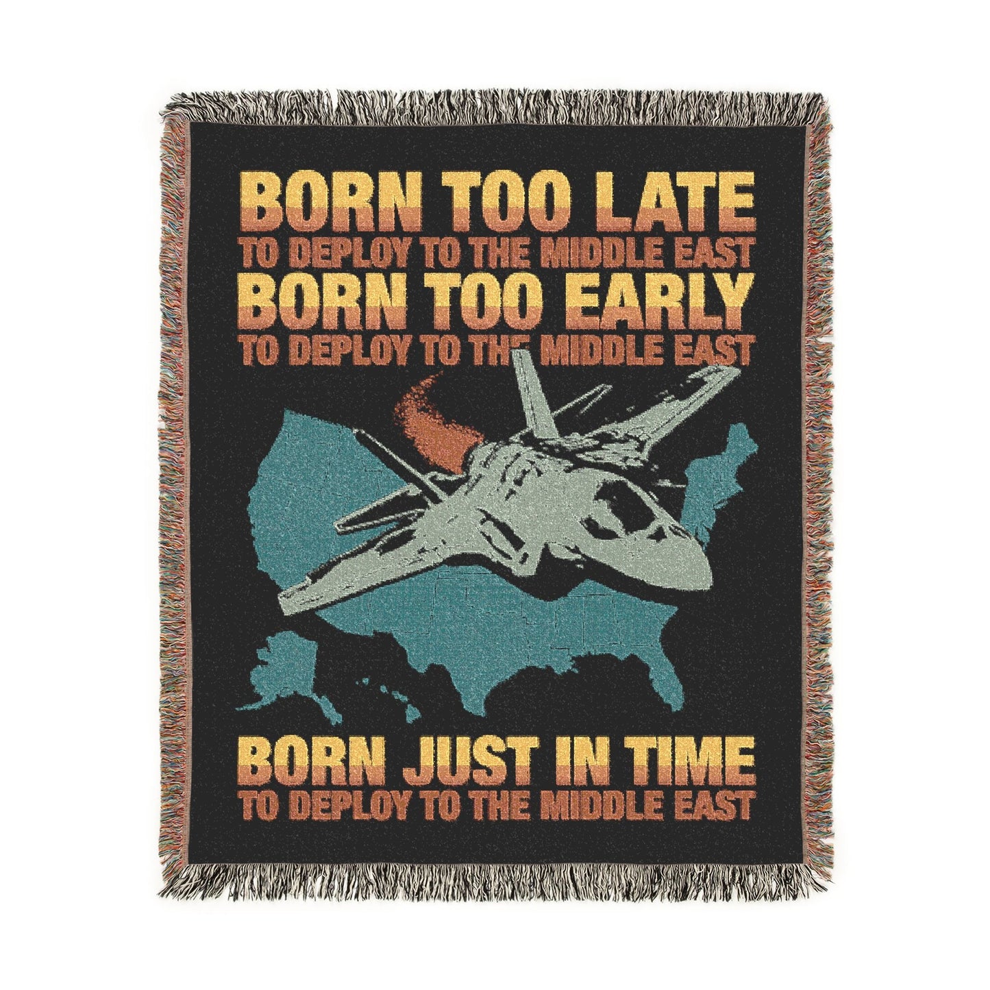 Born Too Late To Deploy To The Middle East Blanket.