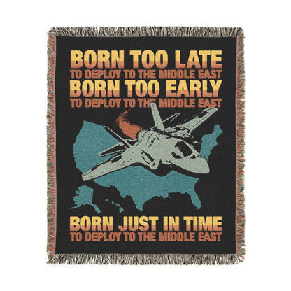 Born Too Late To Deploy To The Middle East Blanket.