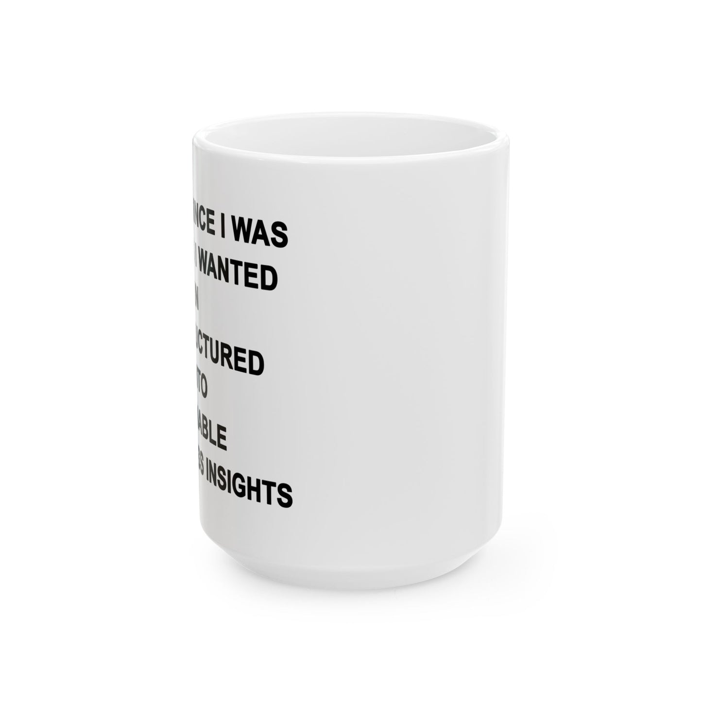 Ever Since I Was Young I Wanted To Turn Unstructured Data Into Actionable Business Insights Mug.