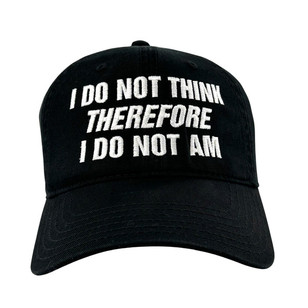I Do Not Think Therefore I Do Not Am Hat. – Good Shirts