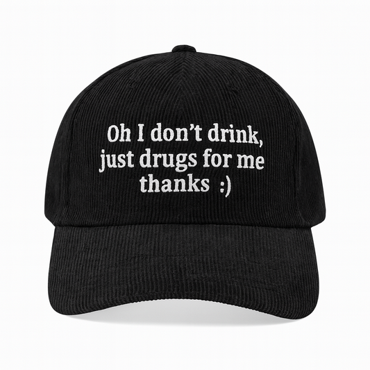 Oh I Don't Drink, Just Drugs For Me Thanks Hat.