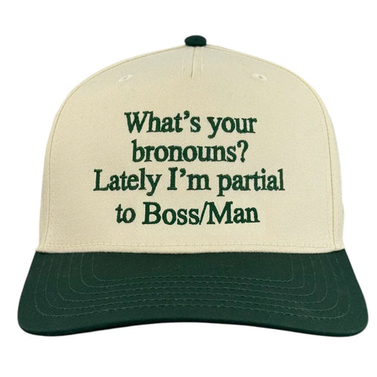 What's Your Bronouns? Lately I'm Partial To Boss/Man Hat.