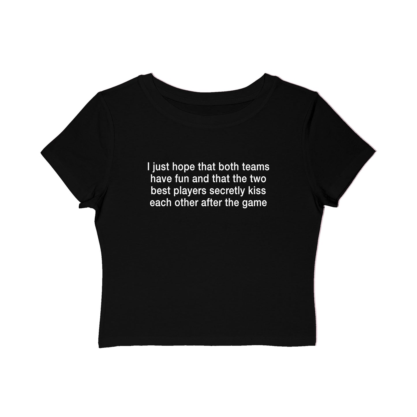 I Just Hope That Both Teams Have Fun And That The Two Best Players Secretly Kiss Each Other After The Game Baby Tee.