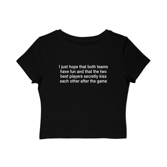 I Just Hope That Both Teams Have Fun And That The Two Best Players Secretly Kiss Each Other After The Game Baby Tee.