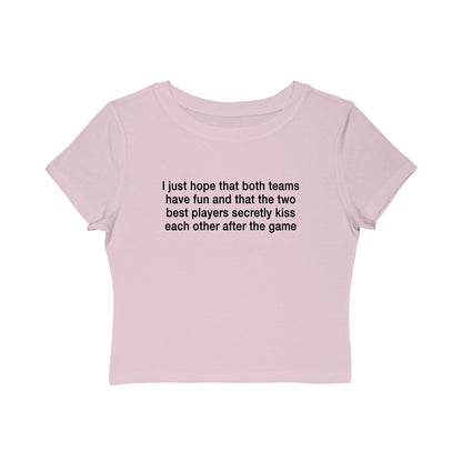 I Just Hope That Both Teams Have Fun And That The Two Best Players Secretly Kiss Each Other After The Game Baby Tee.