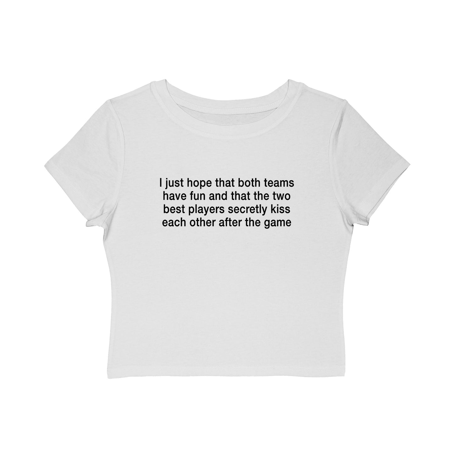 I Just Hope That Both Teams Have Fun And That The Two Best Players Secretly Kiss Each Other After The Game Baby Tee.