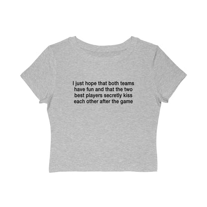 I Just Hope That Both Teams Have Fun And That The Two Best Players Secretly Kiss Each Other After The Game Baby Tee.