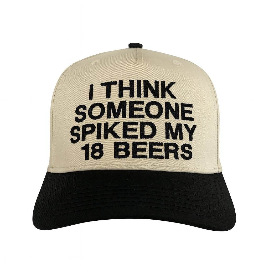 I Think Someone Spiked My 18 Beers Hat.