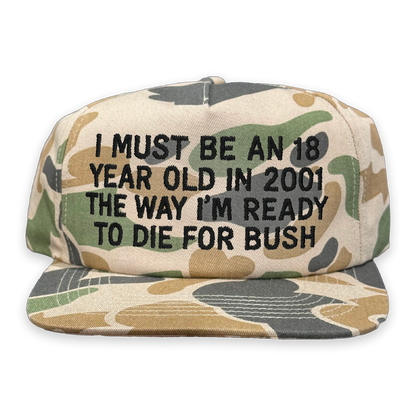 I Must Be An 18 Year Old In 2001 The Way I'm Ready To Die For Bush Hat.