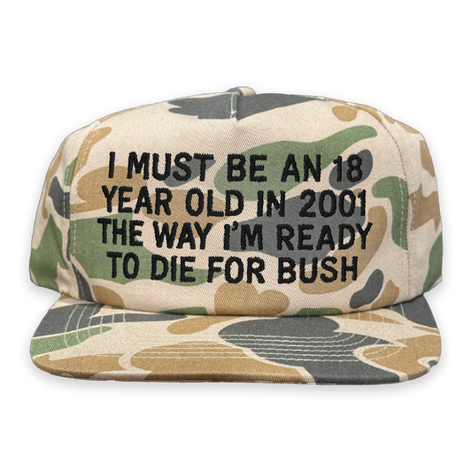 I Must Be An 18 Year Old In 2001 The Way I'm Ready To Die For Bush Hat.