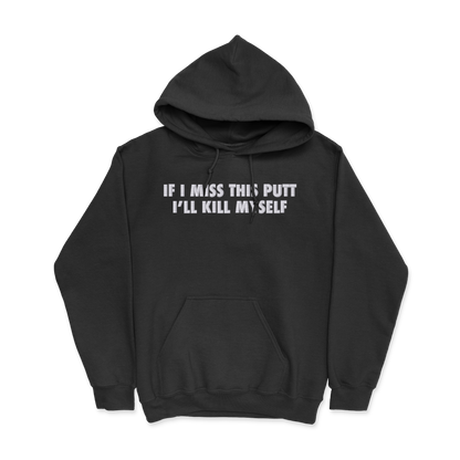 If I Miss This Putt I'll Kill Myself Hoodie.