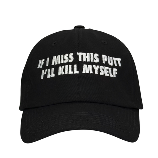 If I Miss This Putt I'll Kill Myself Hat.