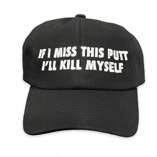 If I Miss This Putt I'll Kill Myself Hat.